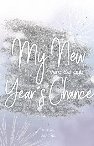 Buchcover My New Year's Chance - (New Year's - Reihe 2) | Vera Schaub | EAN 9783987180194 | ISBN 3-98718-019-6 | ISBN 978-3-98718-019-4