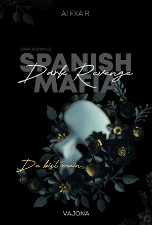 Buchcover Dark Revenge (Spanish Mafia 1) | Alexa B. | EAN 9783987182426 | ISBN 3-98718-242-3 | ISBN 978-3-98718-242-6
