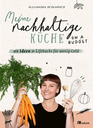 Buchcover Meine nachhaltige Küche – on a budget | Alexandra Achenbach | EAN 9783987260377 | ISBN 3-98726-037-8 | ISBN 978-3-98726-037-7