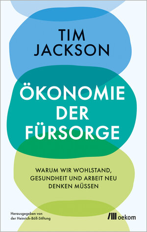 Buchcover Ökonomie der Fürsorge | Tim Jackson | EAN 9783987261008 | ISBN 3-98726-100-5 | ISBN 978-3-98726-100-8