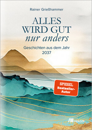 Buchcover Alles wird gut – nur anders | Rainer Grießhammer | EAN 9783987263934 | ISBN 3-98726-393-8 | ISBN 978-3-98726-393-4