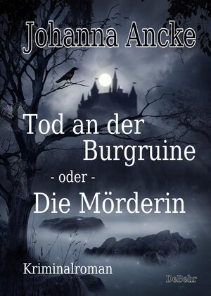 Buchcover Tod an der Burgruine - oder - Die Mörderin - Kriminalroman | Johanna Ancke | EAN 9783987270222 | ISBN 3-98727-022-5 | ISBN 978-3-98727-022-2