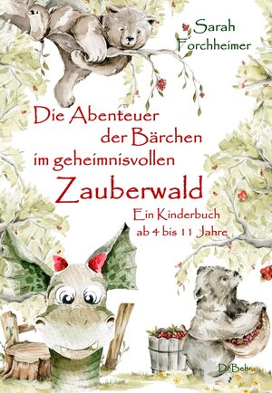 Buchcover Die Abenteuer der Bärchen im geheimnisvollen Zauberwald - Ein Kinderbuch ab 4 bis 11 Jahre | Sarah Forchheimer | EAN 9783987270291 | ISBN 3-98727-029-2 | ISBN 978-3-98727-029-1