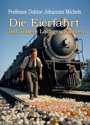 Buchcover Die Eierfahrt und andere Lachgeschichten - Humorvolle Erzählungen, die das Leben schrieb | Johannes Professor Doktor Michels | EAN 9783987271564 | ISBN 3-98727-156-6 | ISBN 978-3-98727-156-4