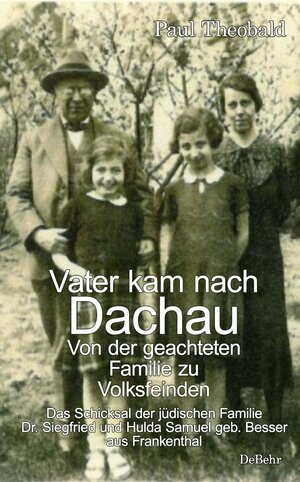 Buchcover Vater kam nach Dachau - Von der geachteten Familie zu Volksfeinden - Das Schicksal der jüdischen Familie Dr. Siegfried und Hulda Samuel geb. Besser aus Frankenthal | Paul Theobald | EAN 9783987271632 | ISBN 3-98727-163-9 | ISBN 978-3-98727-163-2