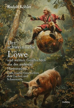 Buchcover Der schweinische Löwe und weitere Geschichten aus der anderen Hosentasche - Gute-Laune-Geschichten zum Lachen und Schmunzeln | Rudolf Köhler | EAN 9783987271854 | ISBN 3-98727-185-X | ISBN 978-3-98727-185-4