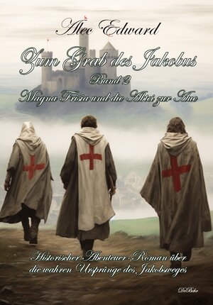 Buchcover Zum Grab des Jakobus Band 2 - Magna Frisia und die Abtei zur Aue - Historischer Abenteuer-Roman über die wahren Ursprünge des Jakobsweges | Alec Edward | EAN 9783987272066 | ISBN 3-98727-206-6 | ISBN 978-3-98727-206-6