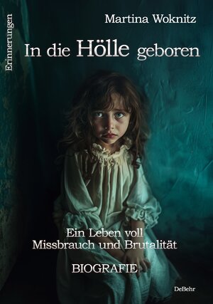 Buchcover In die Hölle geboren - Ein Leben voll Missbrauch und Brutalität - Biografie - Erinnerungen | Martina Woknitz | EAN 9783987272233 | ISBN 3-98727-223-6 | ISBN 978-3-98727-223-3