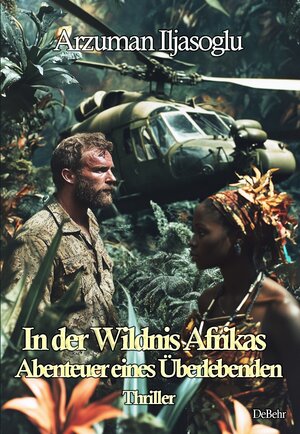 Buchcover In der Wildnis Afrikas - Abenteuer eines Überlebenden - Thriller | Arzuman Iljasoglu | EAN 9783987273087 | ISBN 3-98727-308-9 | ISBN 978-3-98727-308-7