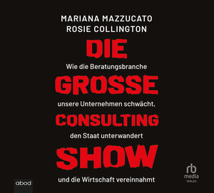 Buchcover Die große Consulting-Show | Mariana Mazzucato | EAN 9783987852053 | ISBN 3-98785-205-4 | ISBN 978-3-98785-205-3