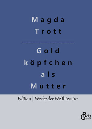 Buchcover Goldköpfchen als Mutter | Magda Trott | EAN 9783988284570 | ISBN 3-98828-457-2 | ISBN 978-3-98828-457-0