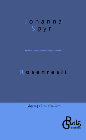 Buchcover Rosenresli | Johanna Spyri | EAN 9783988287168 | ISBN 3-98828-716-4 | ISBN 978-3-98828-716-8