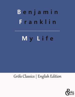 Buchcover My Life | Benjamin Franklin | EAN 9783988287960 | ISBN 3-98828-796-2 | ISBN 978-3-98828-796-0