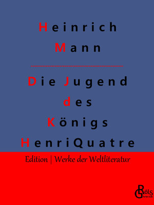 Buchcover Die Jugend des Königs Henri Quatre | Heinrich Mann | EAN 9783988288707 | ISBN 3-98828-870-5 | ISBN 978-3-98828-870-7
