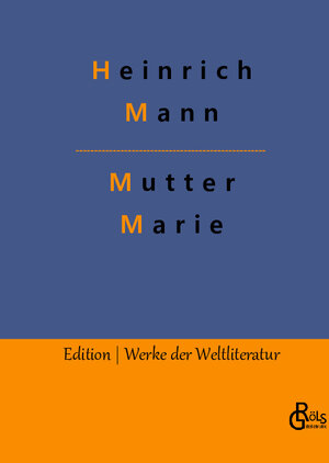 Buchcover Mutter Marie | Heinrich Mann | EAN 9783988289940 | ISBN 3-98828-994-9 | ISBN 978-3-98828-994-0