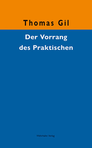 Buchcover Der Vorrang des Praktischen | Thomas Gil | EAN 9783988590107 | ISBN 3-98859-010-X | ISBN 978-3-98859-010-7