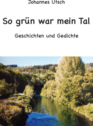 Buchcover So grün war mein Tal | Johannes Utsch | EAN 9783988850690 | ISBN 3-98885-069-1 | ISBN 978-3-98885-069-0