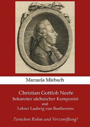 Buchcover Christian Gottlob Neefe | Manuela Miebach | EAN 9783988851390 | ISBN 3-98885-139-6 | ISBN 978-3-98885-139-0