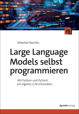 Buchcover Large Language Models selbst programmieren | Sebastian Raschka | EAN 9783988890443 | ISBN 3-98889-044-8 | ISBN 978-3-98889-044-3