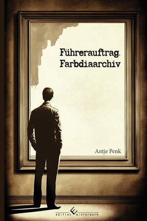 Buchcover Führerauftrag. Farbdiaarchiv | Antje Penk | EAN 9783989130012 | ISBN 3-98913-001-3 | ISBN 978-3-98913-001-2