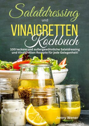 Buchcover Salatdressing und Vinaigretten Kochbuch | Jenny Wener | EAN 9783989354777 | ISBN 3-98935-477-9 | ISBN 978-3-98935-477-7