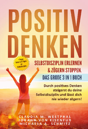 Buchcover Positiv denken- Selbstdisziplin erlernen & zögern stoppen. Das große 3 in 1 Buch | Claudia M. Westphal | EAN 9783989355965 | ISBN 3-98935-596-1 | ISBN 978-3-98935-596-5