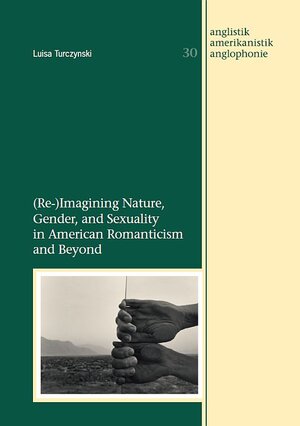 Buchcover (Re-)Imagining Nature, Gender, and Sexuality in American Romanticism and Beyond | Luisa Turczynski | EAN 9783989400436 | ISBN 3-98940-043-6 | ISBN 978-3-98940-043-6