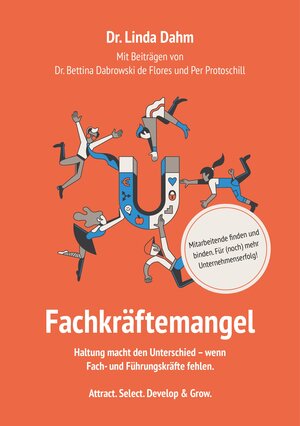 Buchcover Fachkräftemangel. Mitarbeitende finden und binden. Für (noch) mehr Unternehmenserfolg. | Dr. Linda Dahm | EAN 9783989425064 | ISBN 3-98942-506-4 | ISBN 978-3-98942-506-4