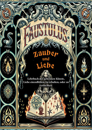 Buchcover Zauber und Liebe. Lehrbuch der geheimen Künste, Liebe einzuflößen, zu erhalten, oder zu vernichten. | Faustulus | EAN 9783989793064 | ISBN 3-98979-306-3 | ISBN 978-3-98979-306-4