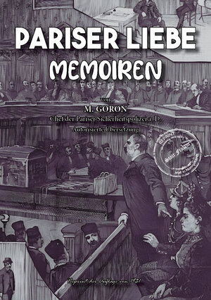 Buchcover Pariser Liebe - Memoiren Der Chef der Pariser Sicherheitspolizei (Surete) ermittelt Teil 1-4 komplett | Marie-François Goron | EAN 9783989793835 | ISBN 3-98979-383-7 | ISBN 978-3-98979-383-5