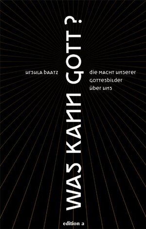 Buchcover Was kann Gott? | Ursula Baatz | EAN 9783990010174 | ISBN 3-99001-017-4 | ISBN 978-3-99001-017-4