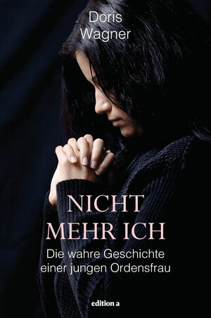 Buchcover Nicht mehr ich | Doris Wagner | EAN 9783990011188 | ISBN 3-99001-118-9 | ISBN 978-3-99001-118-8