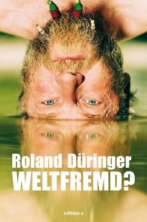Buchcover Weltfremd | Roland Düringer | EAN 9783990011546 | ISBN 3-99001-154-5 | ISBN 978-3-99001-154-6