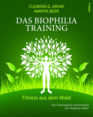 Buchcover Das Biophilia-Training | Clemens G. Arvay | EAN 9783990011607 | ISBN 3-99001-160-X | ISBN 978-3-99001-160-7