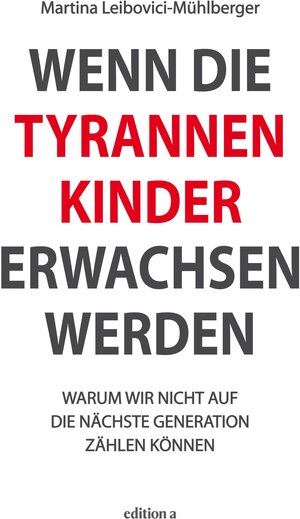Buchcover Wenn die Tyrannenkinder erwachsen werden | Martina Leibovici-Mühlberger | EAN 9783990011713 | ISBN 3-99001-171-5 | ISBN 978-3-99001-171-3