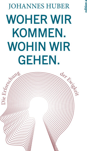 Buchcover Woher wir kommen. Wohin wir gehen. | Johannes Huber | EAN 9783990012789 | ISBN 3-99001-278-9 | ISBN 978-3-99001-278-9