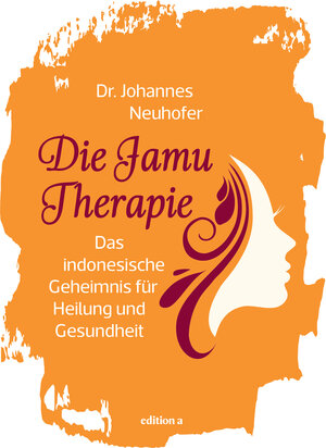 Buchcover Die Jamu-Therapie | Johannes Neuhofer | EAN 9783990012994 | ISBN 3-99001-299-1 | ISBN 978-3-99001-299-4