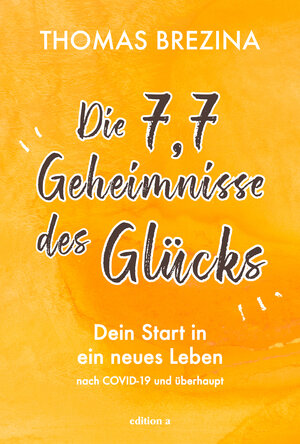 Buchcover Die 7,7 Geheimnisse des Glücks | Thomas Brezina | EAN 9783990013892 | ISBN 3-99001-389-0 | ISBN 978-3-99001-389-2