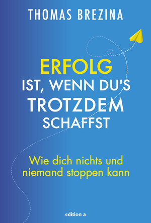 Buchcover Erfolg ist, wenn du's trotzdem schaffst | Thomas Brezina | EAN 9783990014530 | ISBN 3-99001-453-6 | ISBN 978-3-99001-453-0