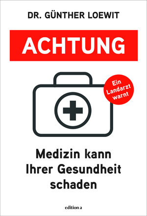 Buchcover Achtung, Medizin kann Ihrer Gesundheit schaden | Günther Loewit | EAN 9783990015780 | ISBN 3-99001-578-8 | ISBN 978-3-99001-578-0