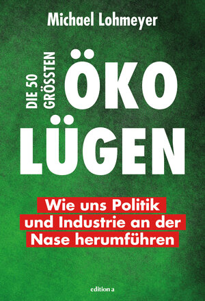 Buchcover Die 50 größten Öko-Lügen | Michael Lohmeyer | EAN 9783990015827 | ISBN 3-99001-582-6 | ISBN 978-3-99001-582-7