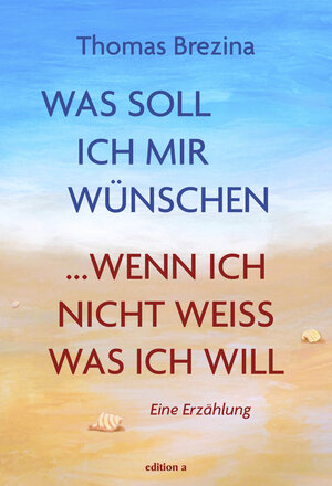 Buchcover Was soll ich mir wünschen, wenn ich nicht weiß, was ich will | Thomas Brezina | EAN 9783990016343 | ISBN 3-99001-634-2 | ISBN 978-3-99001-634-3