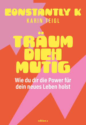 Buchcover Träum dich mutig | Karin Teigl (Constantly K) | EAN 9783990016619 | ISBN 3-99001-661-X | ISBN 978-3-99001-661-9
