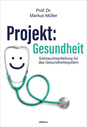 Buchcover Projekt: Gesundheit | Markus Müller | EAN 9783990017265 | ISBN 3-99001-726-8 | ISBN 978-3-99001-726-5