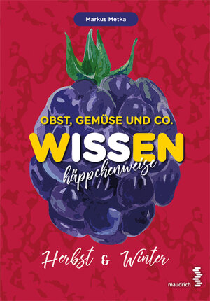Buchcover Obst, Gemüse und Co. - WISSEN häppchenweise | Markus Metka | EAN 9783990020586 | ISBN 3-99002-058-7 | ISBN 978-3-99002-058-6