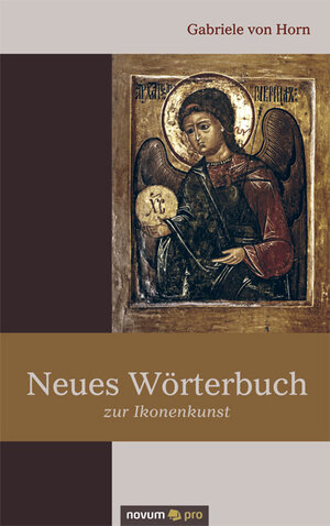 Buchcover Neues Wörterbuch zur Ikonenkunst | Gabriele von Horn | EAN 9783990032121 | ISBN 3-99003-212-7 | ISBN 978-3-99003-212-1