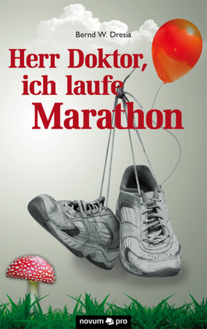 Buchcover Herr Doktor, ich laufe Marathon! | Bernd W. Dresia | EAN 9783990033869 | ISBN 3-99003-386-7 | ISBN 978-3-99003-386-9