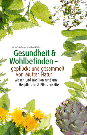 Buchcover Gesundheit & Wohlbefinden - gepflückt und gesammelt von Mutter Natur | Macho B. /Reiselhuber-Schmölzer S./ Schiller M. | EAN 9783990035085 | ISBN 3-99003-508-8 | ISBN 978-3-99003-508-5