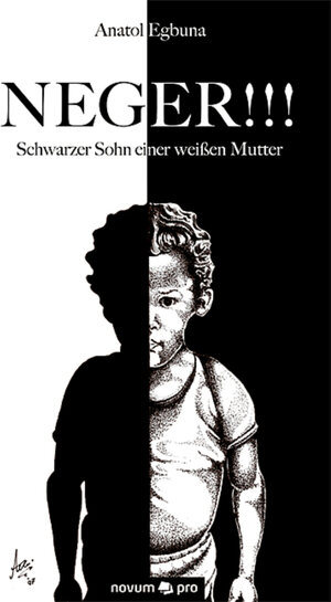 Buchcover NEGER!!! Schwarzer Sohn einer weißen Mutter | Anatol Egbuna | EAN 9783990035900 | ISBN 3-99003-590-8 | ISBN 978-3-99003-590-0