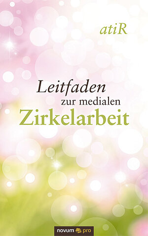 Buchcover Leitfaden zur medialen Zirkelarbeit | atiR | EAN 9783990038840 | ISBN 3-99003-884-2 | ISBN 978-3-99003-884-0